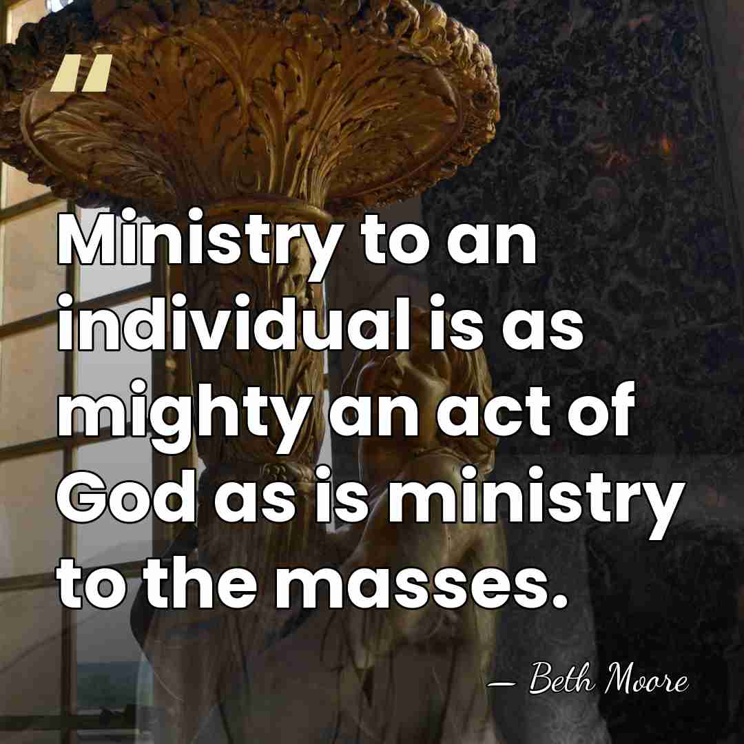 Ministry to an individual is as mighty an act of God as&hellip; - Beth Moore