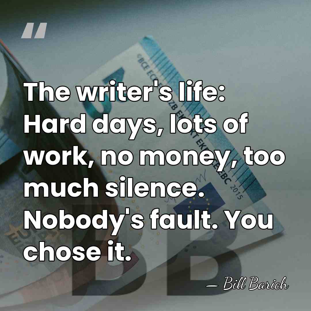 The writer's life: Hard days, lots of work, no money, too much&hellip; - Bill Barich