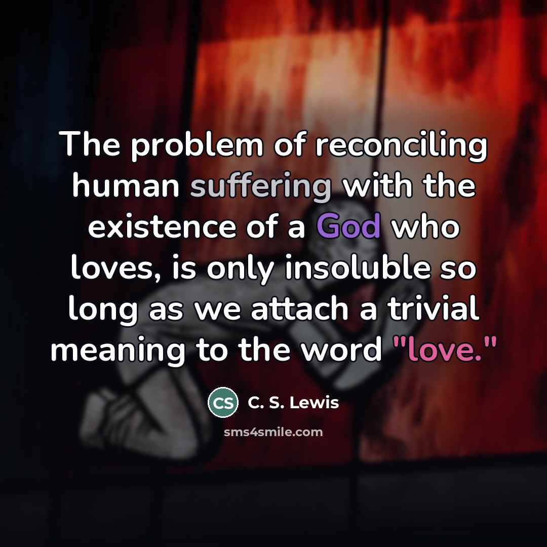 “The problem of reconciling human suffering with the existence of…” quote by C. S. Lewis