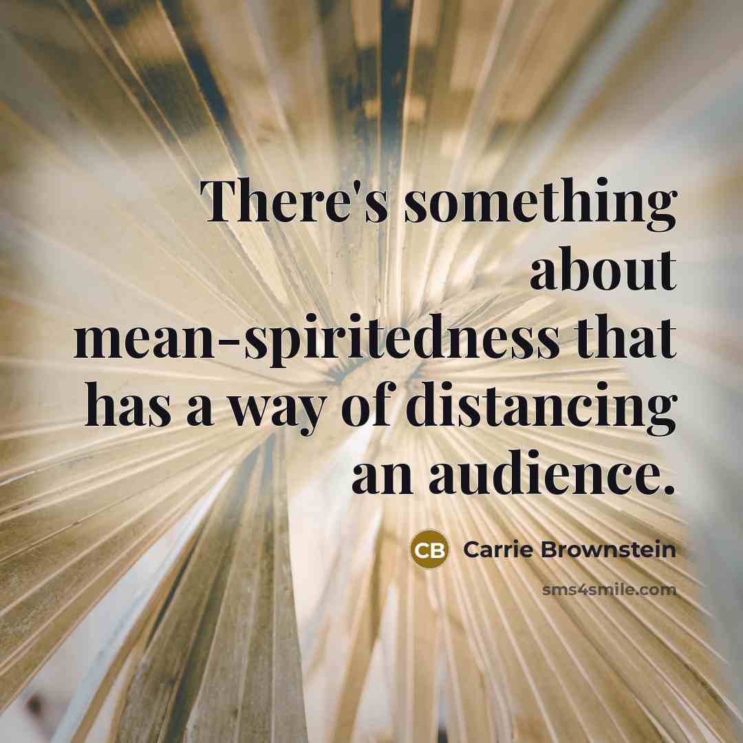 “There's something about mean-spiritedness that has a way of distancing…” quote by Carrie Brownstein