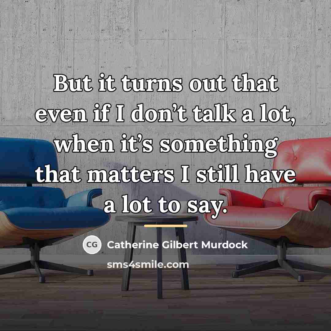“But it turns out that even if I don’t talk…” quote by Catherine Gilbert Murdock