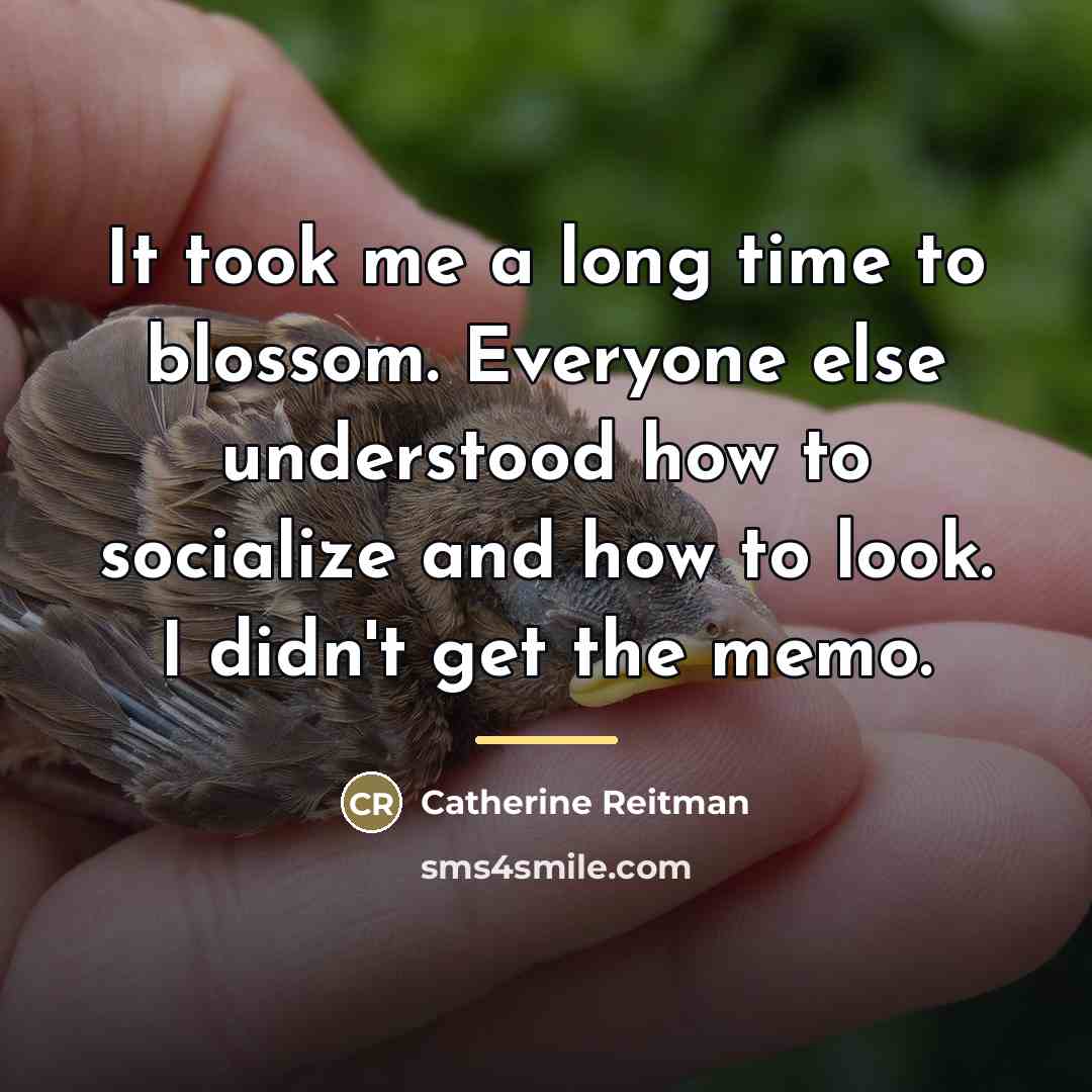 “It took me a long time to blossom. Everyone else…” quote by Catherine Reitman