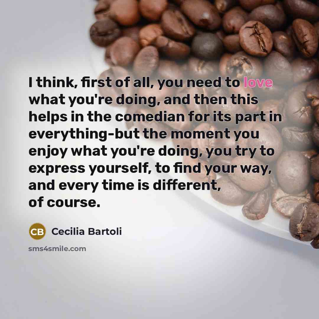 “I think, first of all, you need to love what…” quote by Cecilia Bartoli