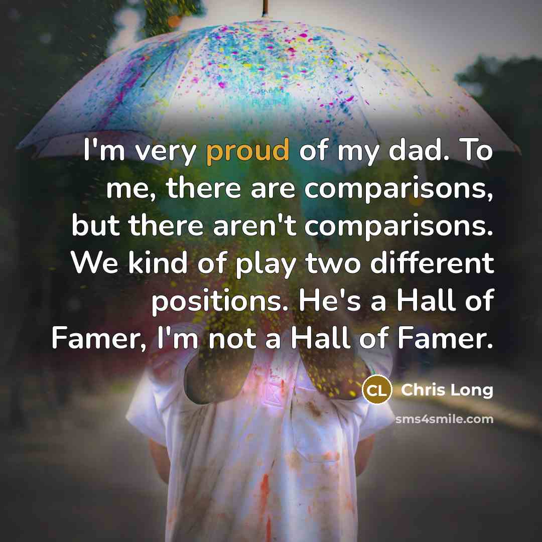 “I'm very proud of my dad. To me, there are…” quote by Chris Long