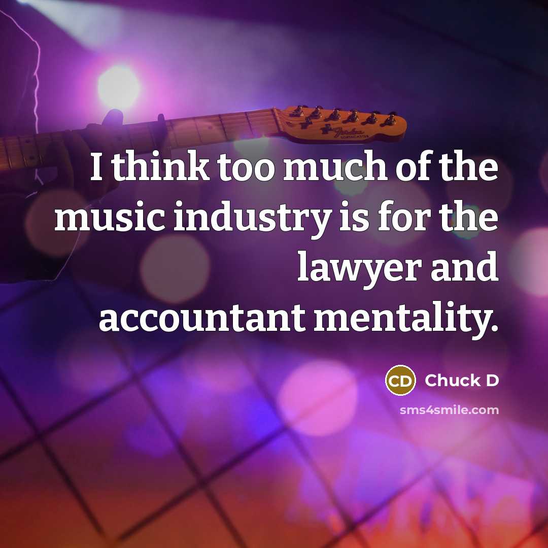 “I think too much of the music industry is for…” quote by Chuck D