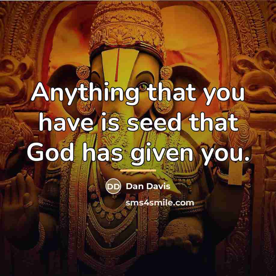 “Anything that you have is seed that God has given…” quote by Dan Davis
