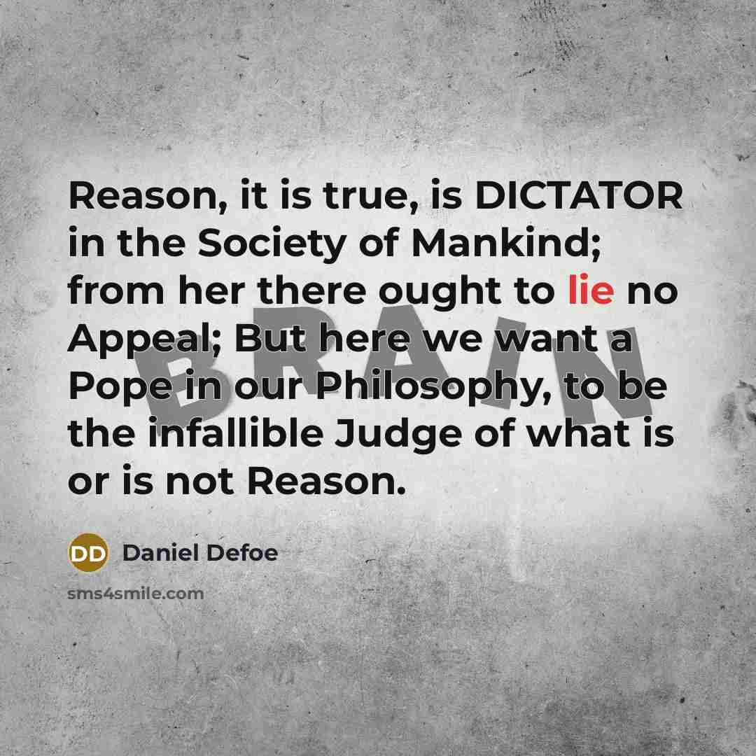 “Reason, it is true, is DICTATOR in the Society of…” quote by Daniel Defoe