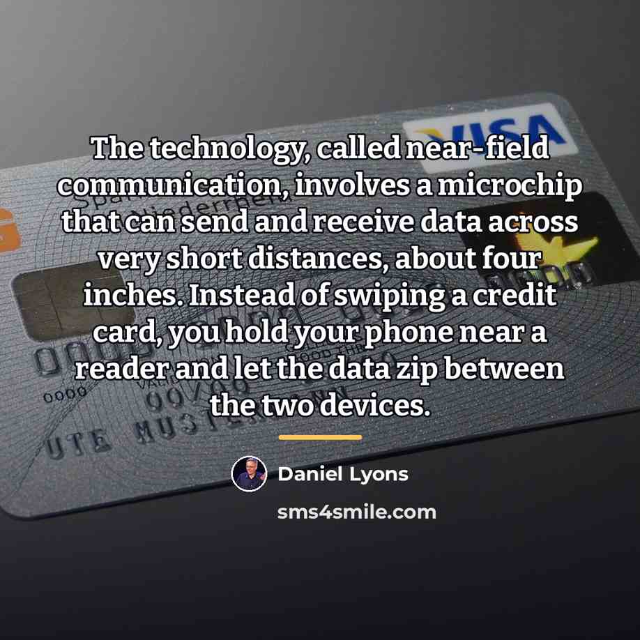 “The technology, called near-field communication, involves a microchip that can…” quote by Daniel Lyons
