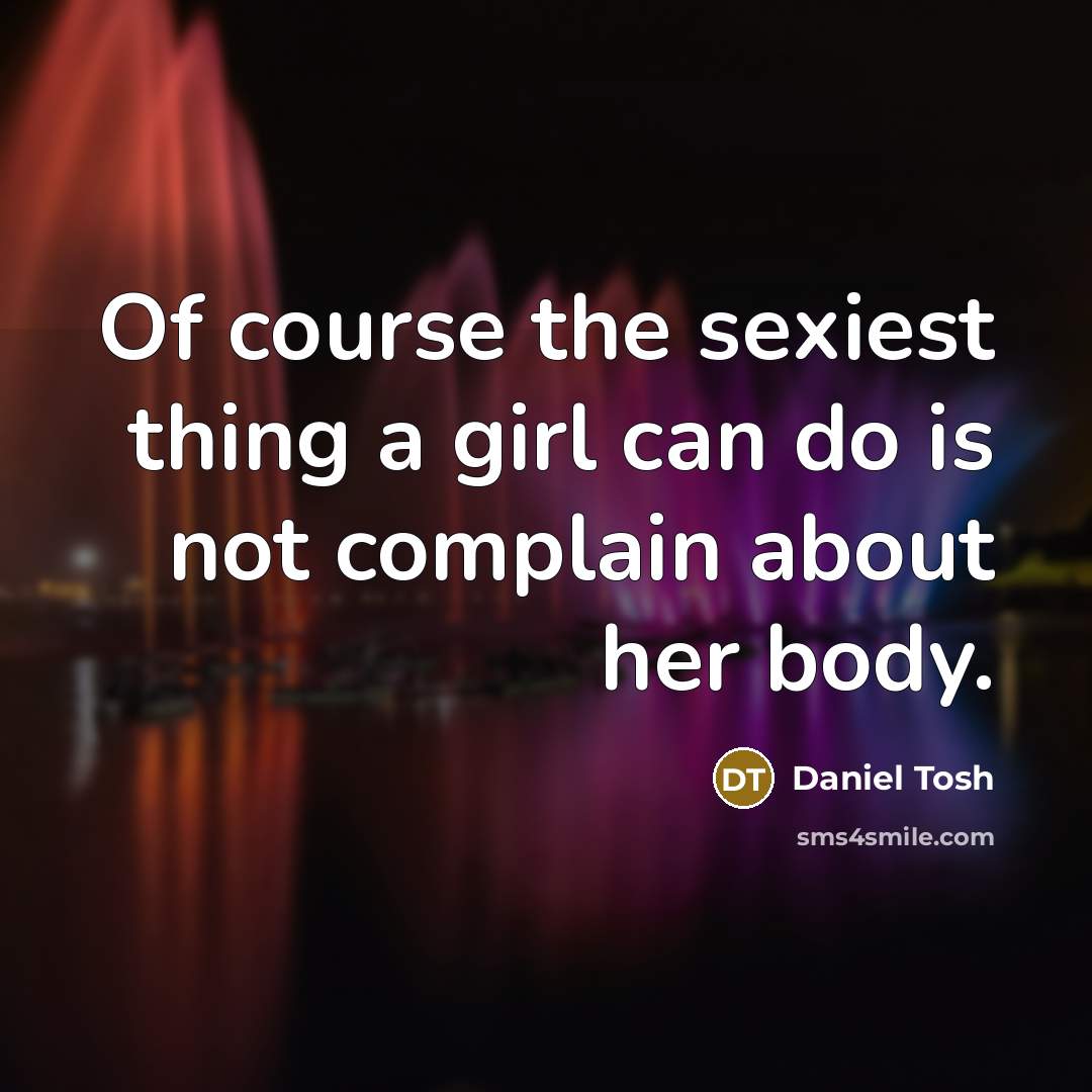 “Of course the sexiest thing a girl can do is…” quote by Daniel Tosh
