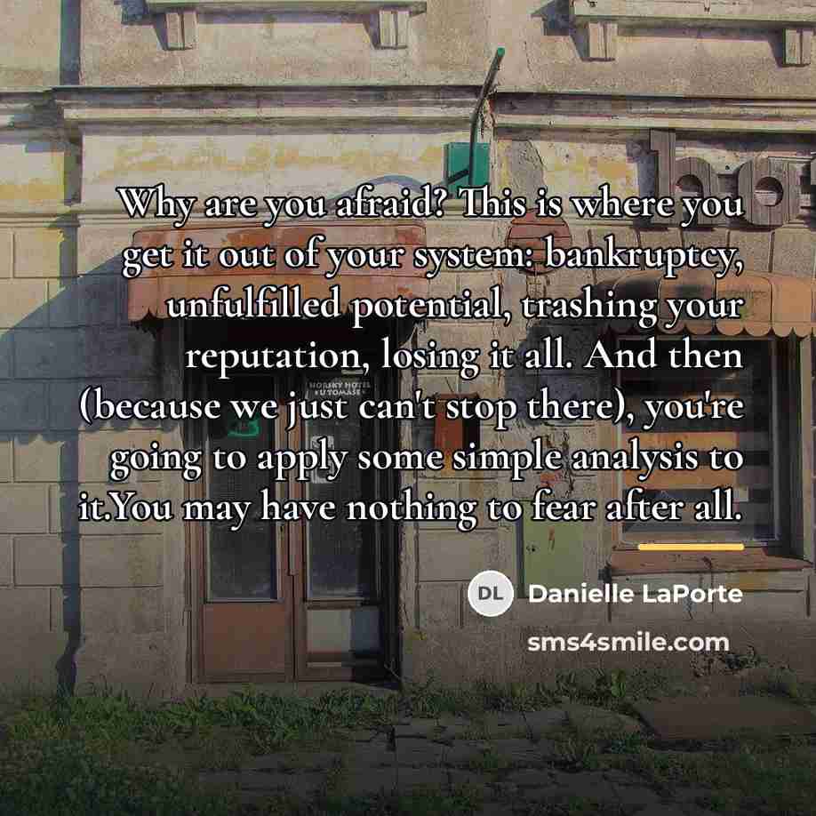 “Why are you afraid? This is where you get it…” quote by Danielle LaPorte
