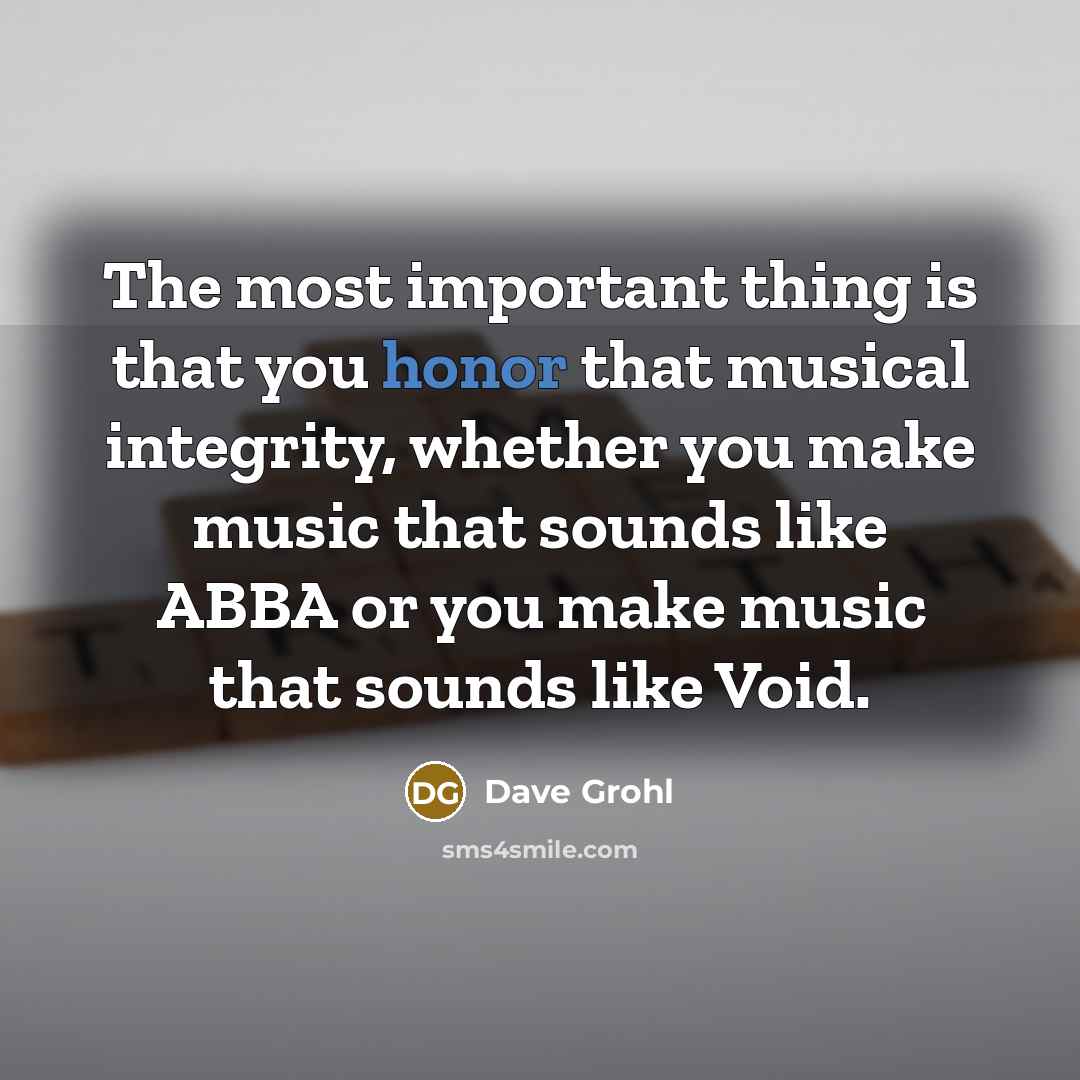 “The most important thing is that you honor that musical…” quote by Dave Grohl