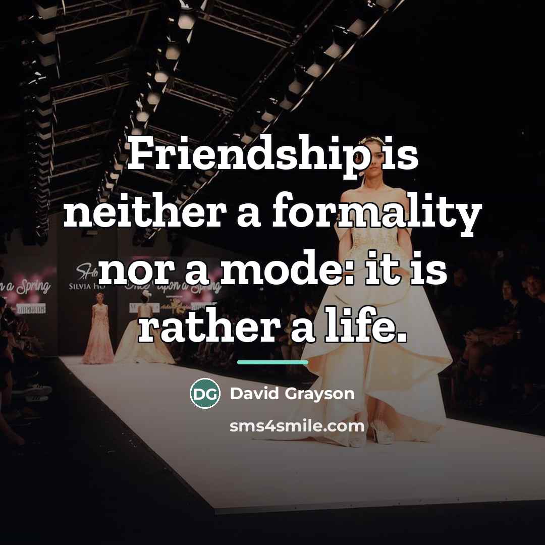 “Friendship is neither a formality nor a mode: it is…” quote by David Grayson