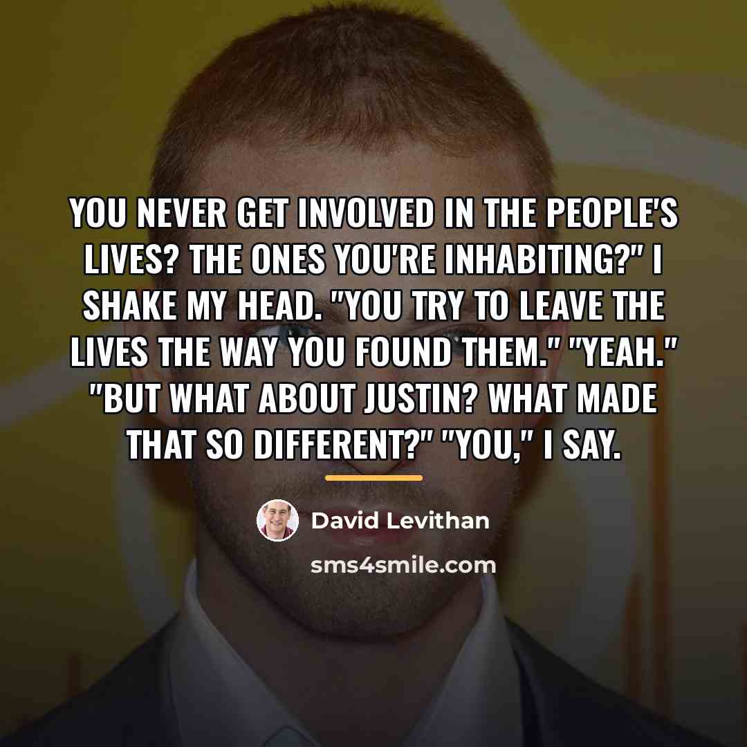 “You never get involved in the people's lives? The ones…” quote by David Levithan