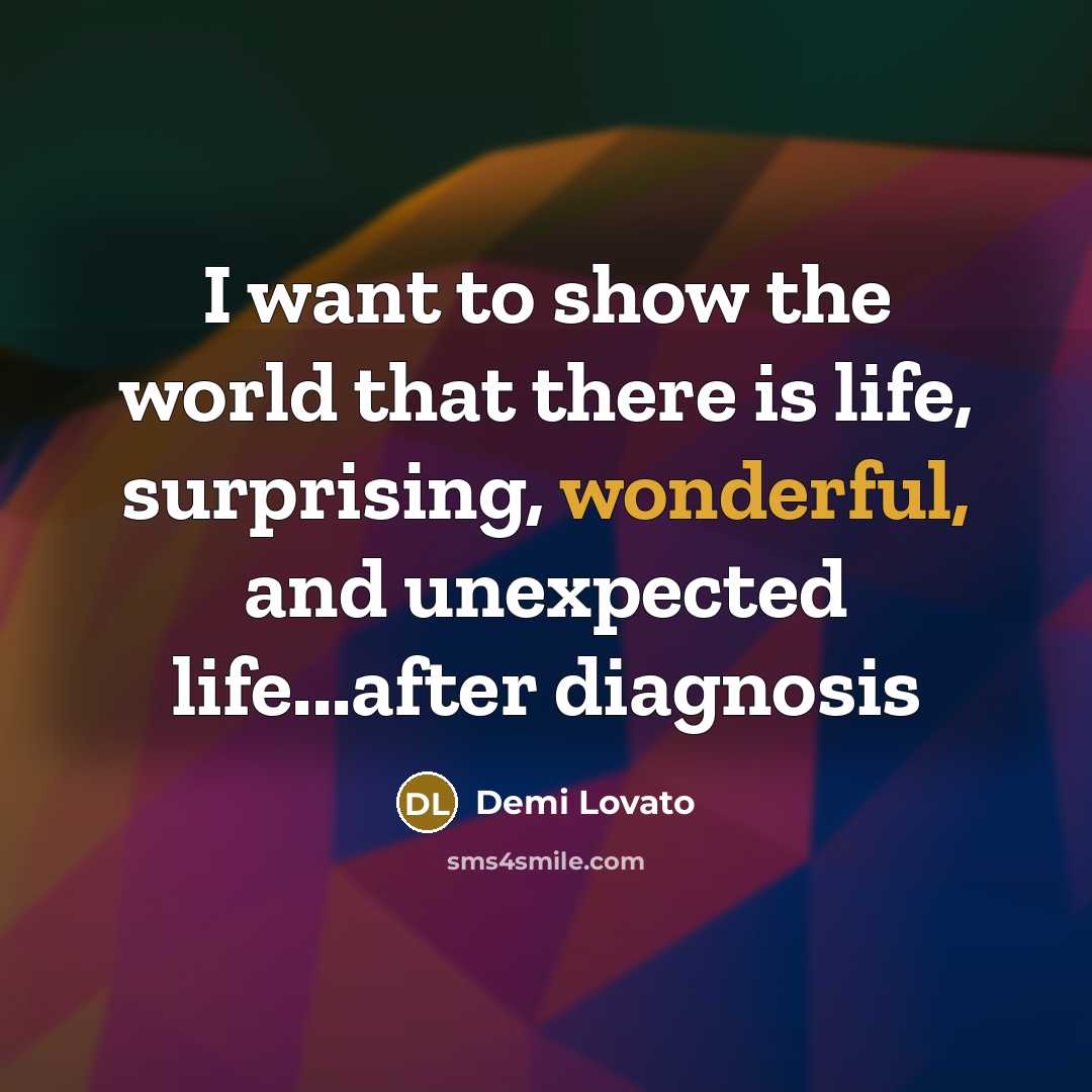 “I want to show the world that there is life,…” quote by Demi Lovato