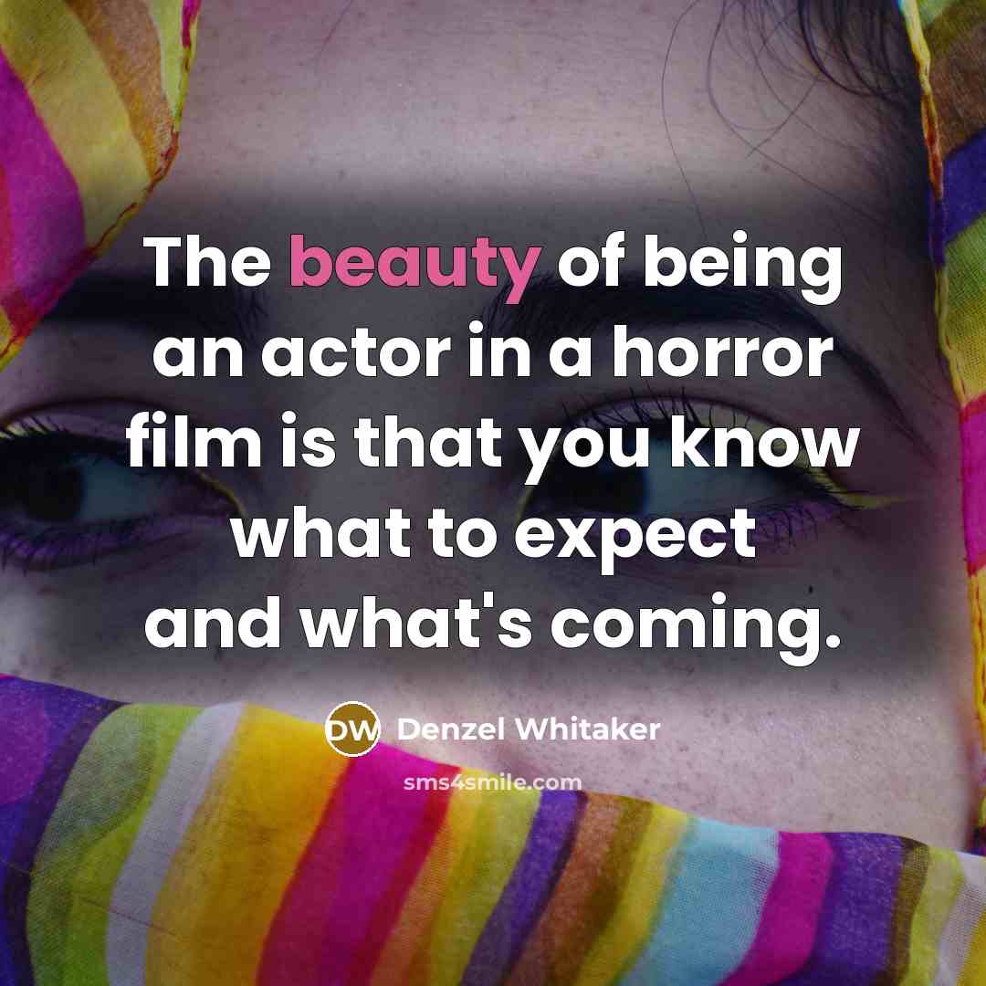 “The beauty of being an actor in a horror film…” quote by Denzel Whitaker