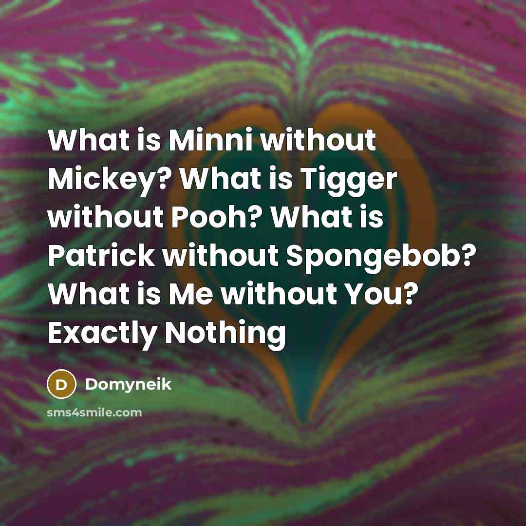 “What is Minni without Mickey? What is Tigger without Pooh?…” quote by Domyneik