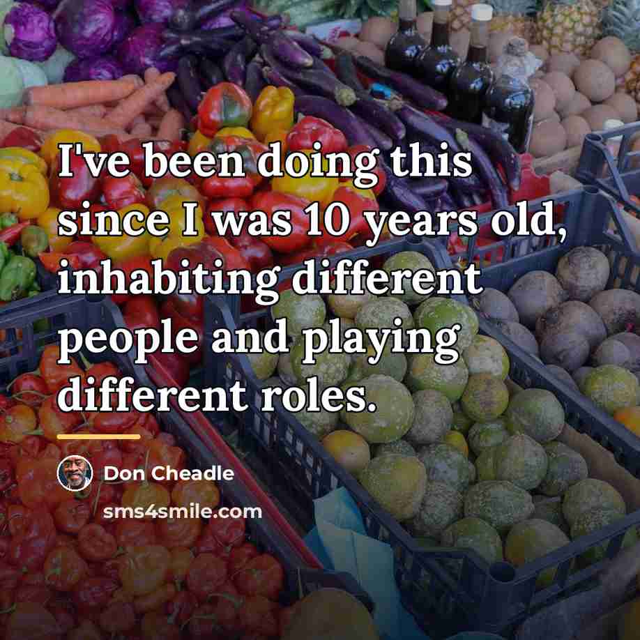 “I've been doing this since I was 10 years old,…” quote by Don Cheadle