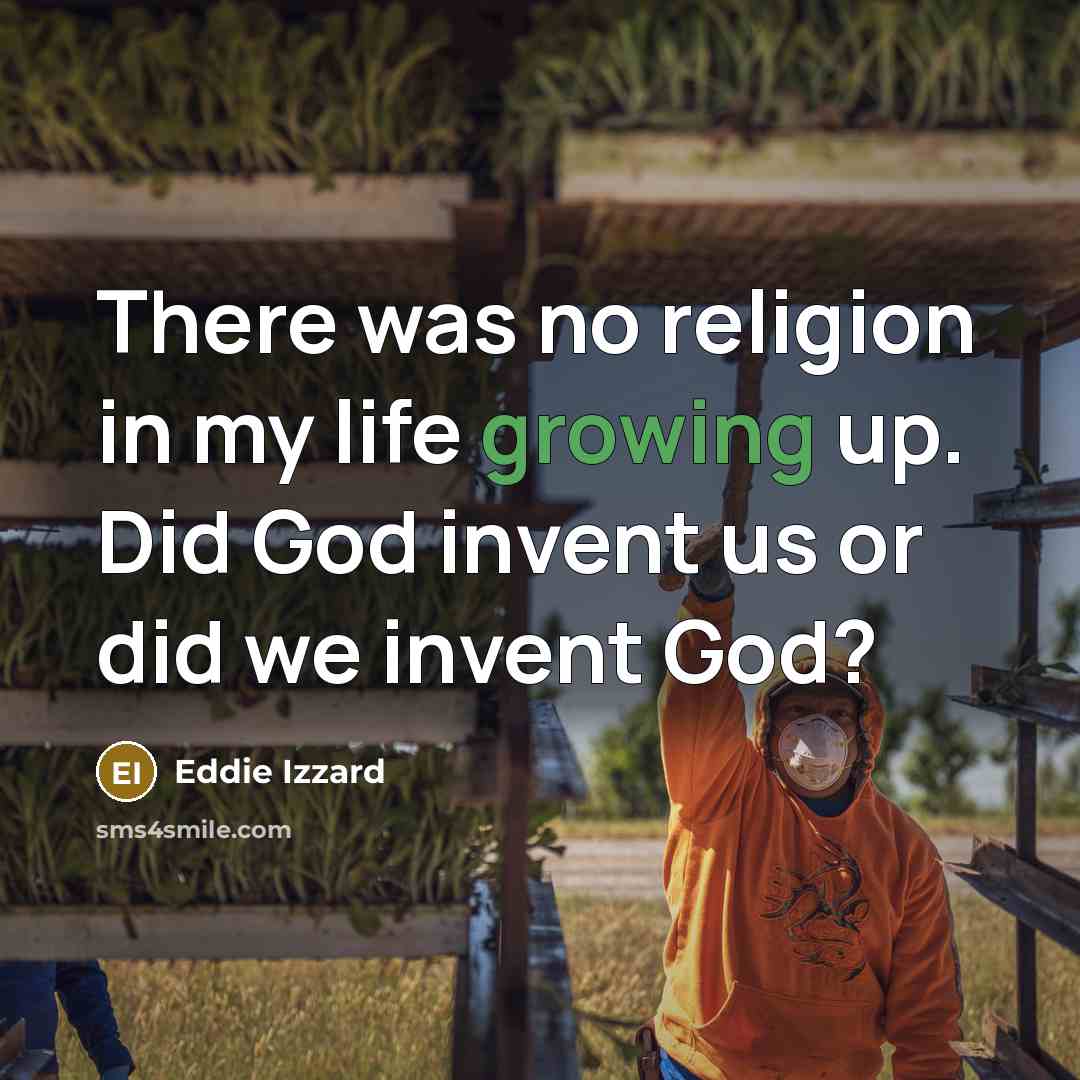 “There was no religion in my life growing up. Did…” quote by Eddie Izzard