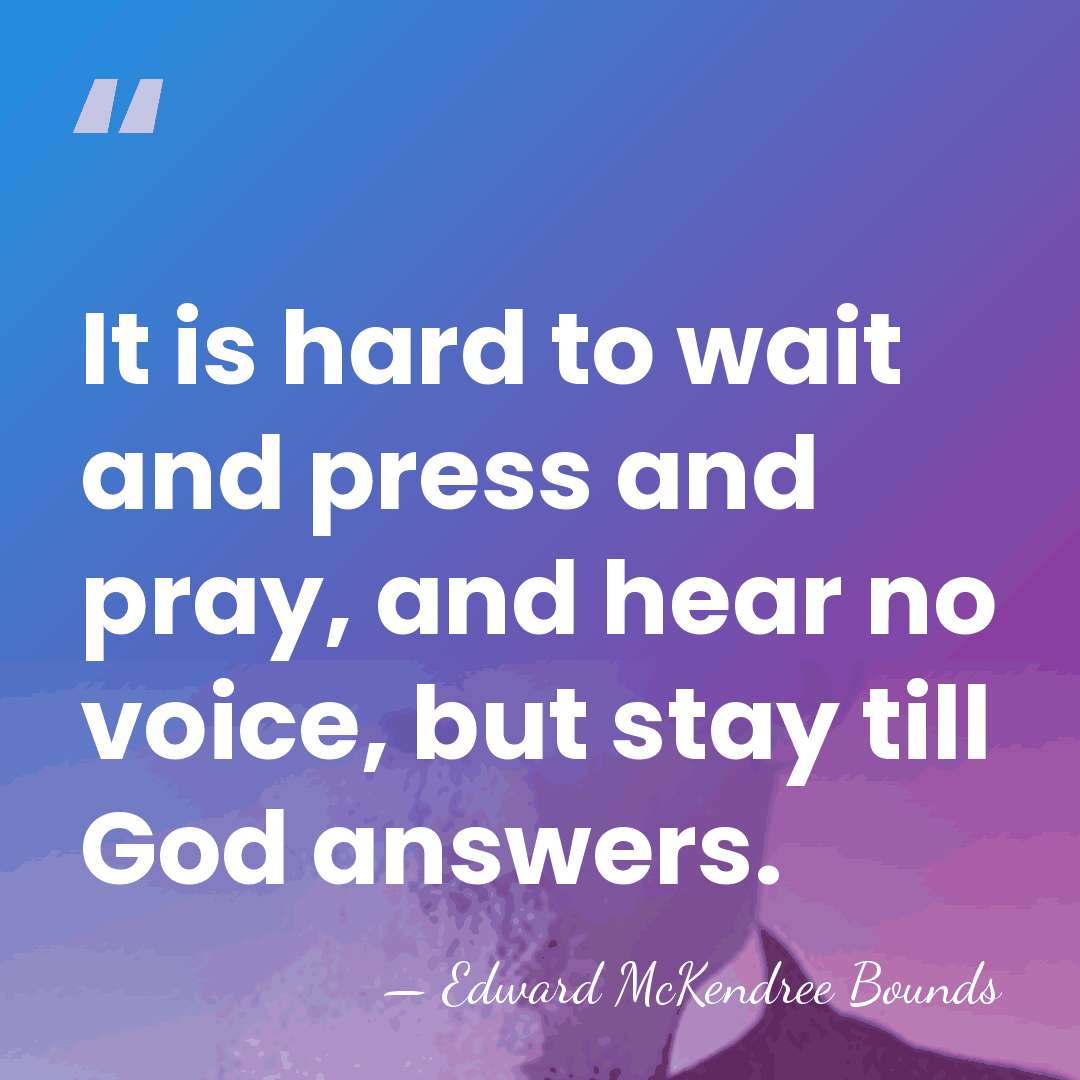 It is hard to wait and press and pray, and hear no&hellip; - Edward McKendree Bounds
