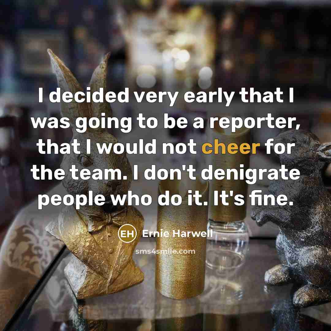 “I decided very early that I was going to be…” quote by Ernie Harwell