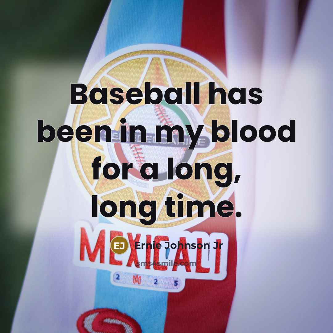 “Baseball has been in my blood for a long, long…” quote by Ernie Johnson Jr