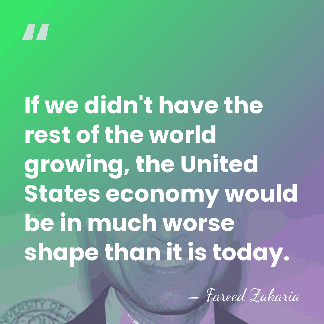If we didn't have the rest of the world growing, the United&hellip; - Fareed Zakaria