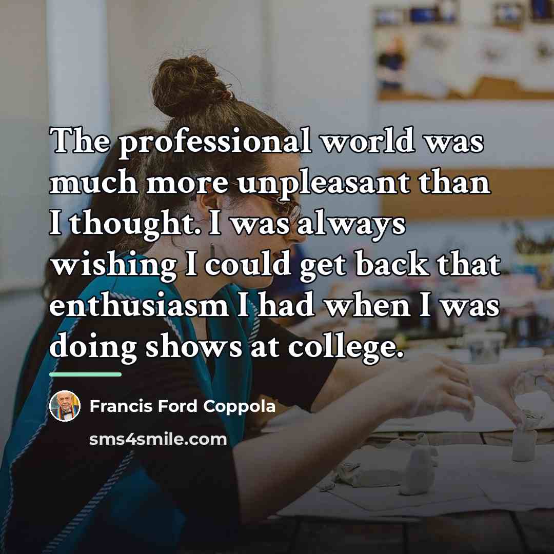“The professional world was much more unpleasant than I thought.…” quote by Francis Ford Coppola