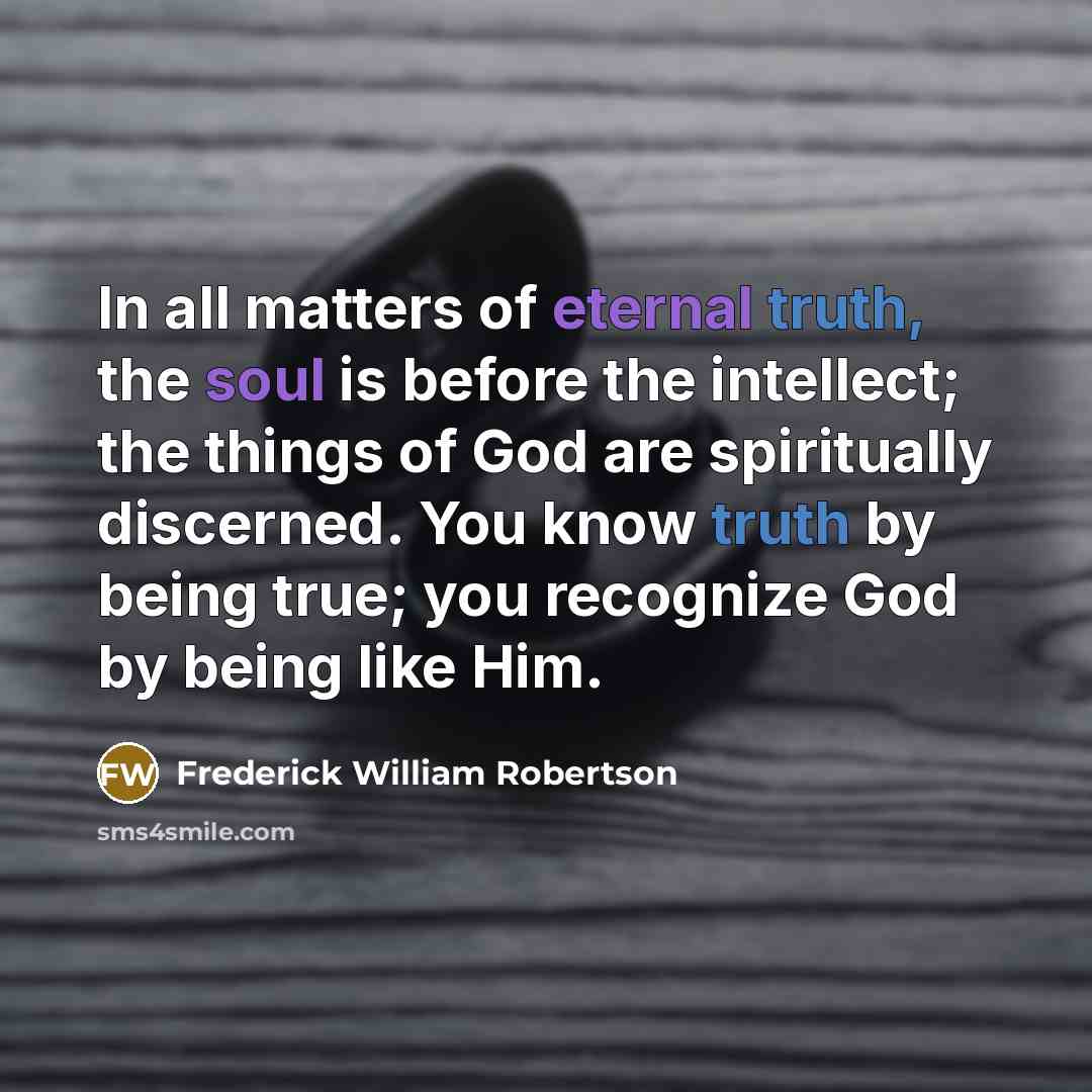 “In all matters of eternal truth, the soul is before…” quote by Frederick William Robertson
