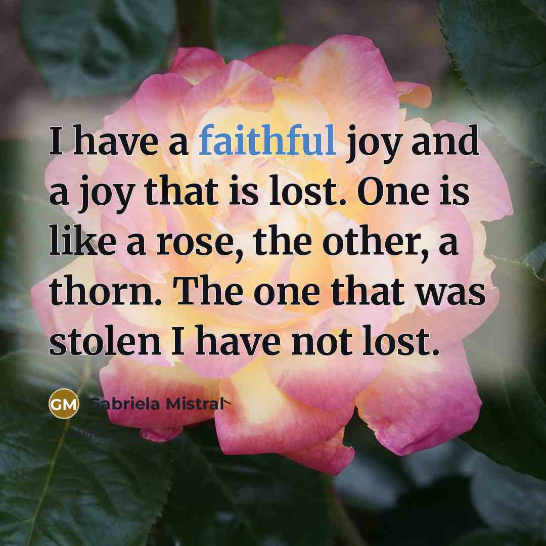 “I have a faithful joy and a joy that is…” quote by Gabriela Mistral