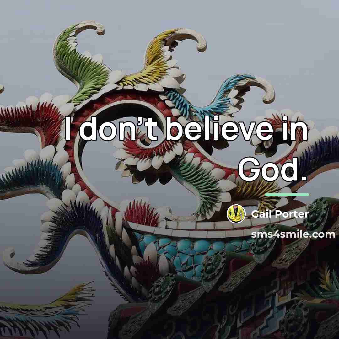 “I don't believe in God.…” quote by Gail Porter
