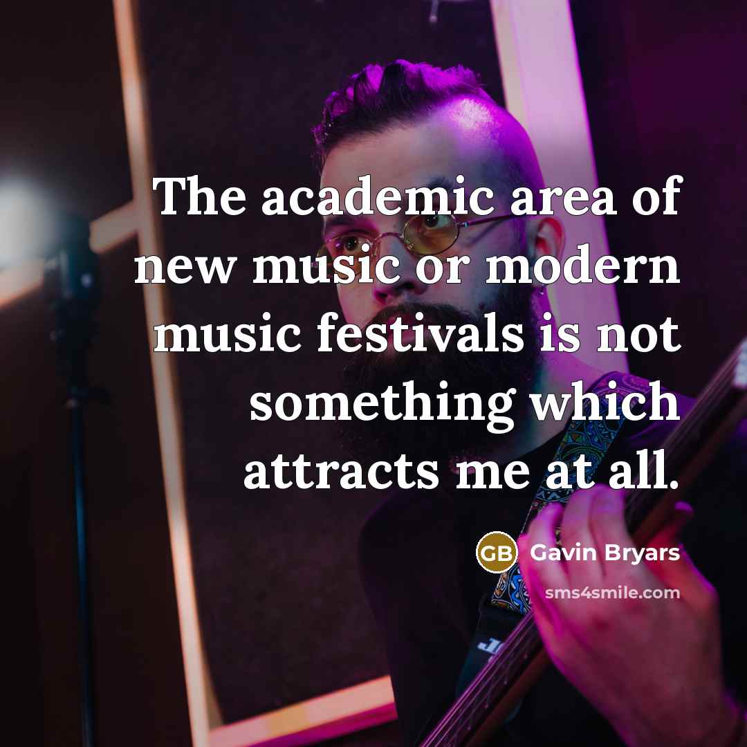 “The academic area of new music or modern music festivals…” quote by Gavin Bryars