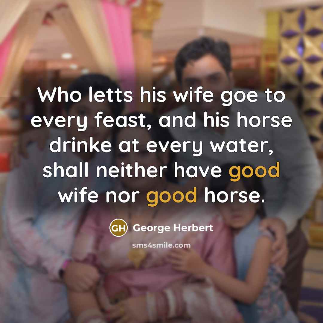 “Who letts his wife goe to every feast, and his…” quote by George Herbert