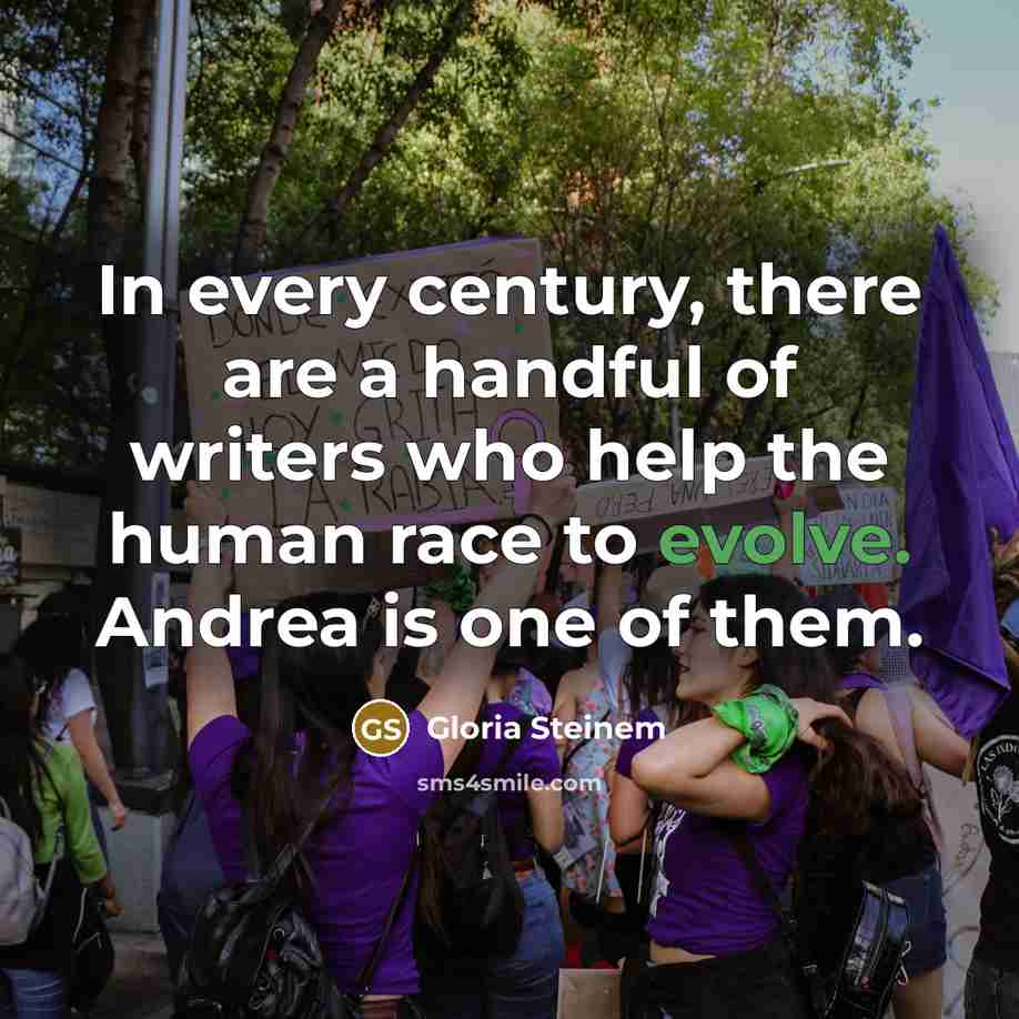 “In every century, there are a handful of writers who…” quote by Gloria Steinem