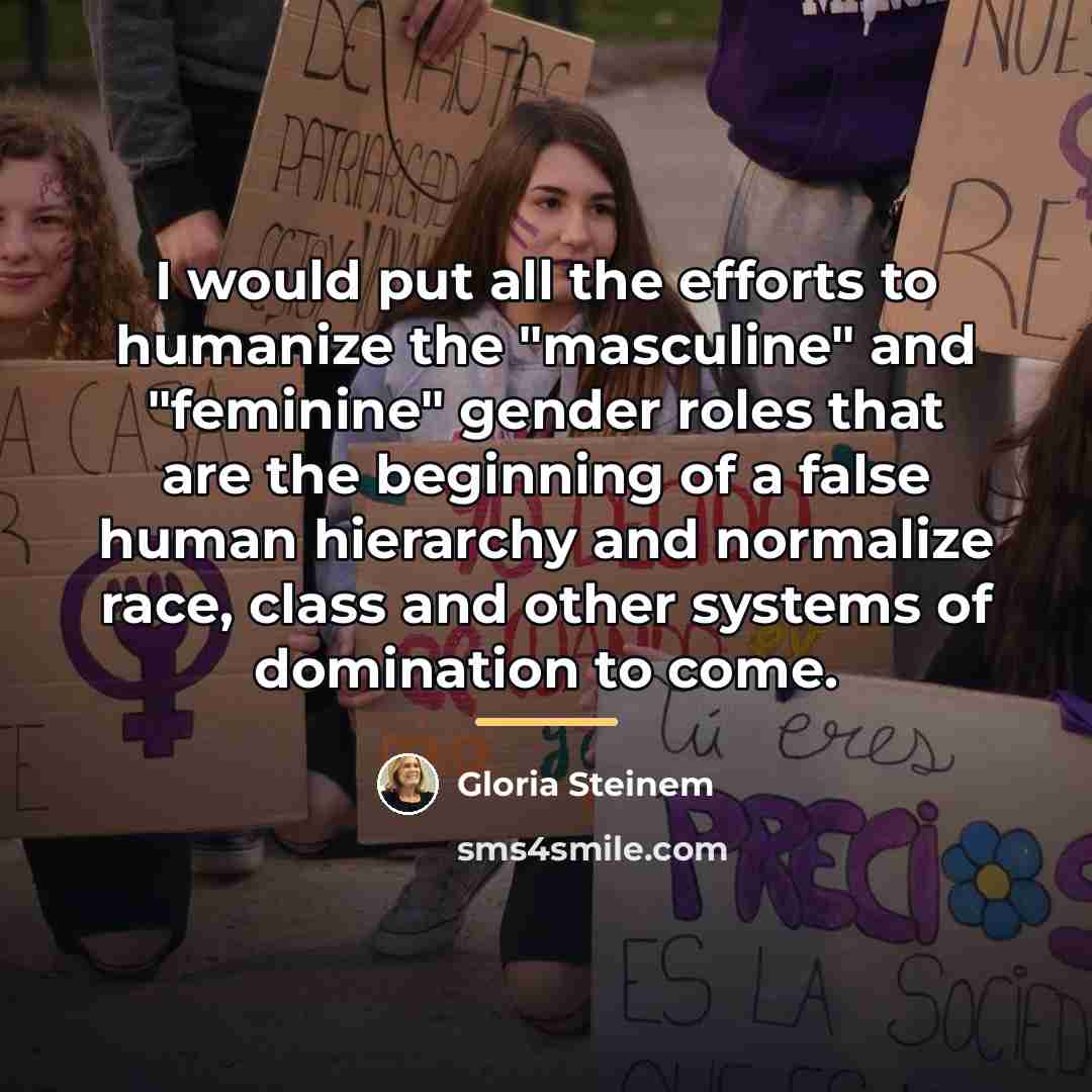 “I would put all the efforts to humanize the "masculine"…” quote by Gloria Steinem