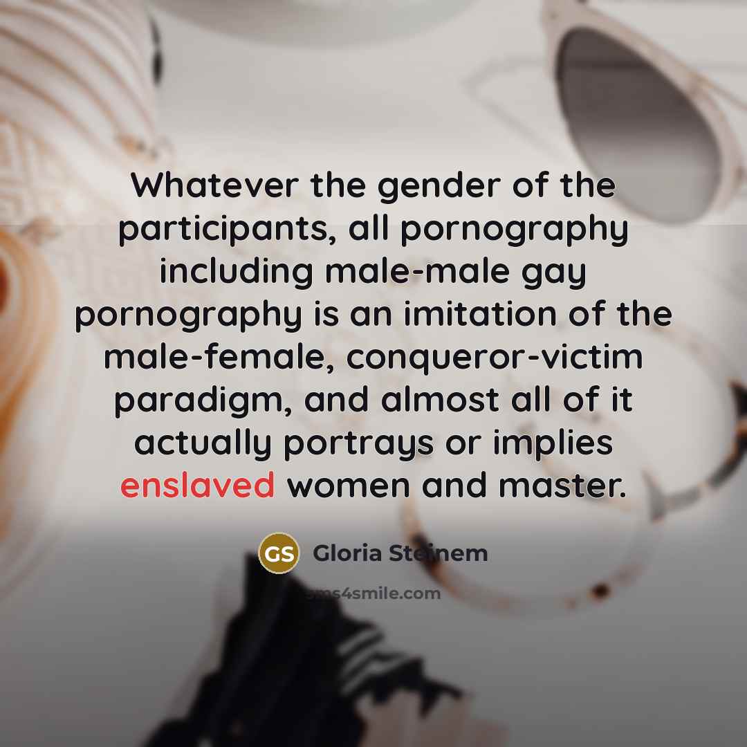 “Whatever the gender of the participants, all pornography including male-male…” quote by Gloria Steinem