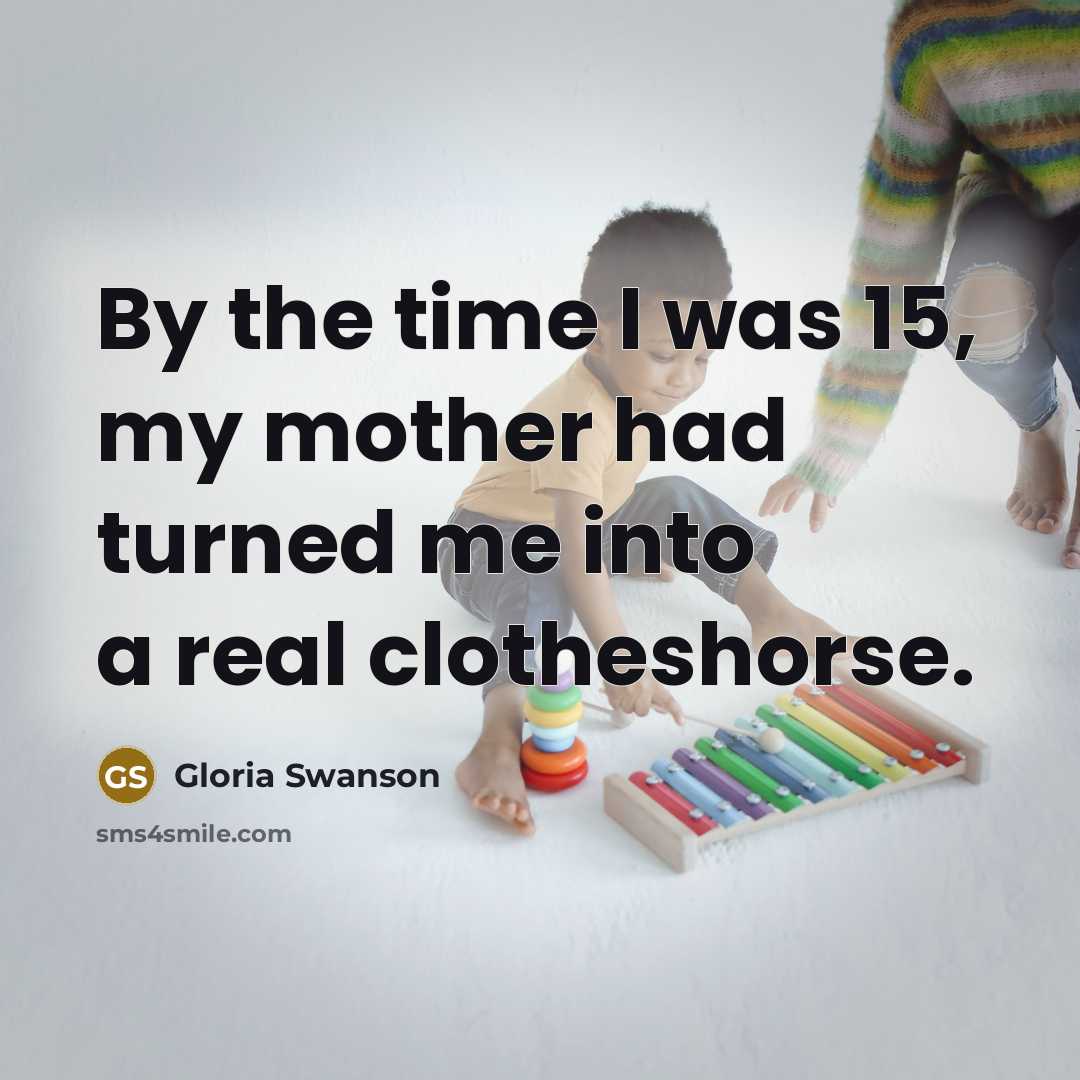 “By the time I was 15, my mother had turned…” quote by Gloria Swanson