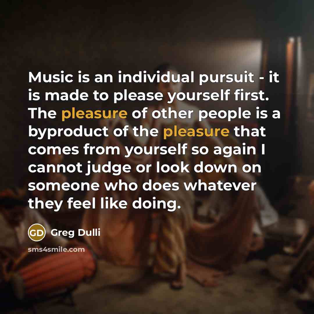 “Music is an individual pursuit - it is made to…” quote by Greg Dulli