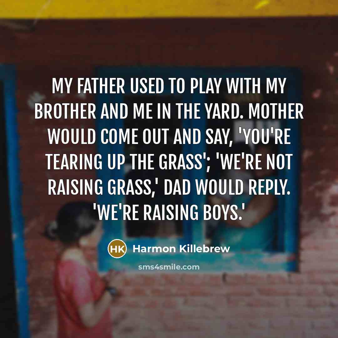 “My father used to play with my brother and me…” quote by Harmon Killebrew