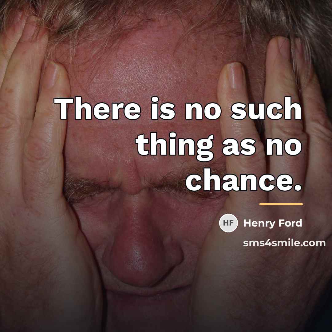“There is no such thing as no chance.…” quote by Henry Ford