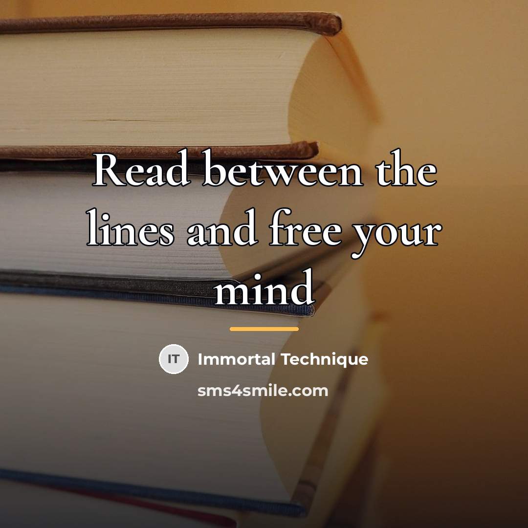 “Read between the lines and free your mind…” quote by Immortal Technique