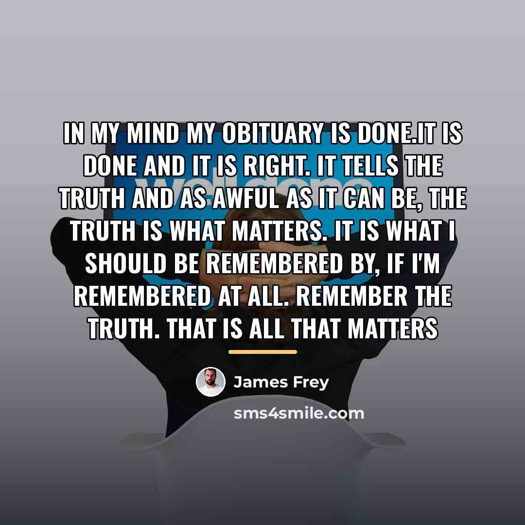 “In my mind my obituary is done.It is done and…” quote by James Frey
