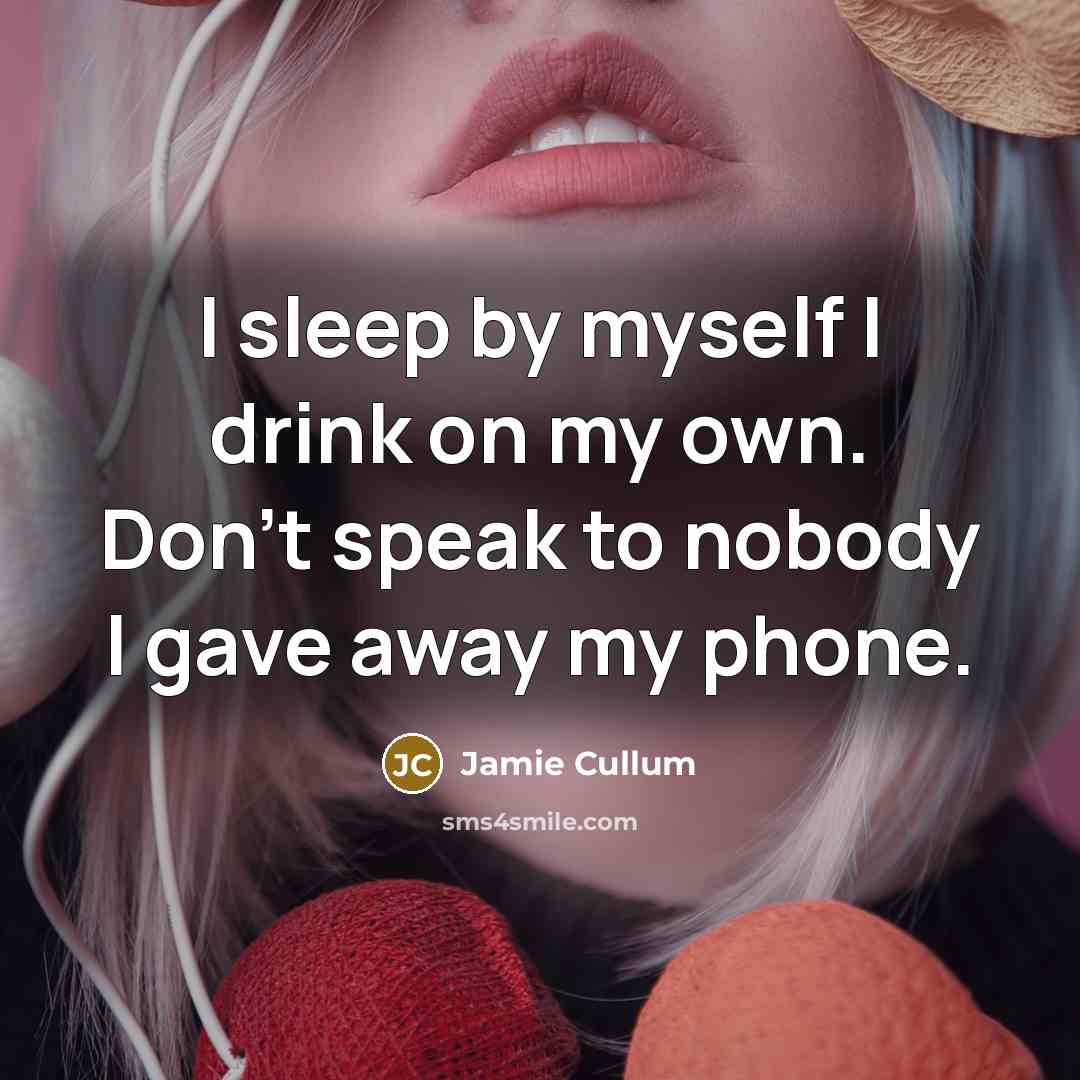 “I sleep by myself I drink on my own. Don't…” quote by Jamie Cullum
