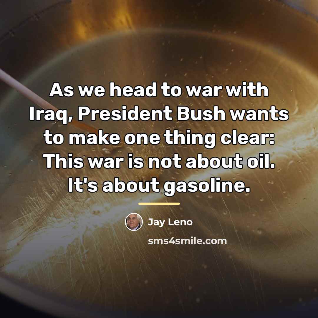 “As we head to war with Iraq, President Bush wants…” quote by Jay Leno
