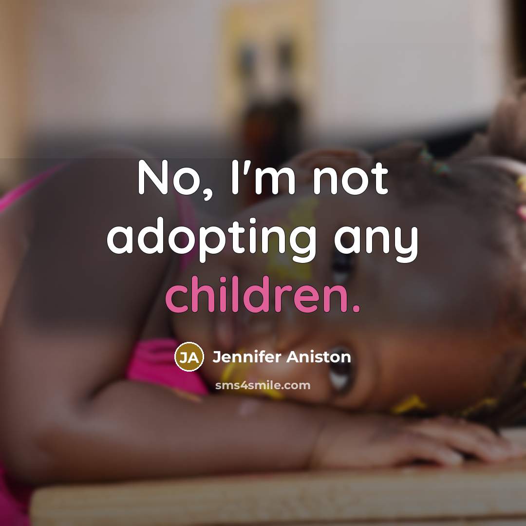 “No, I'm not adopting any children.…” quote by Jennifer Aniston