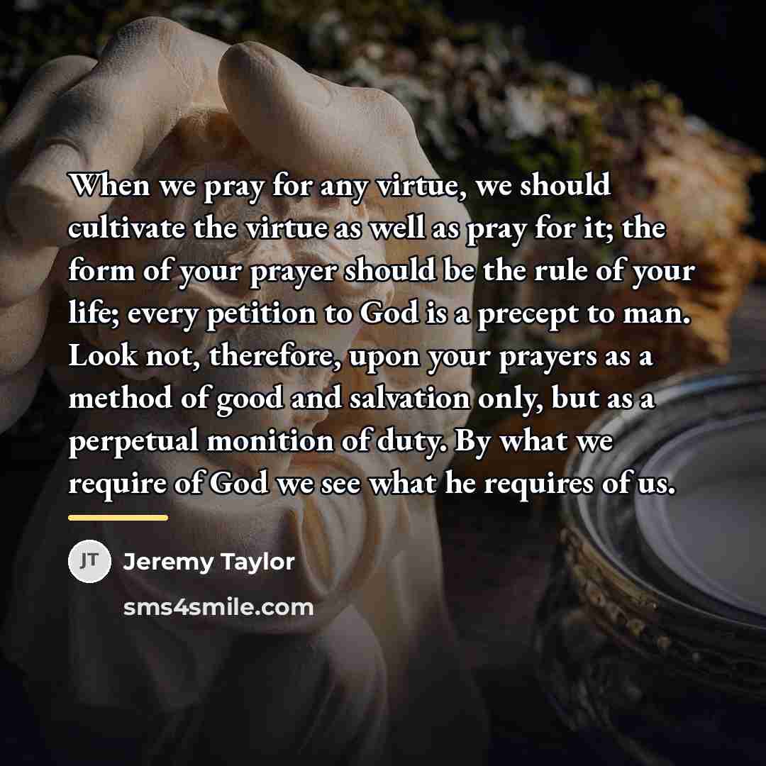 “When we pray for any virtue, we should cultivate the…” quote by Jeremy Taylor