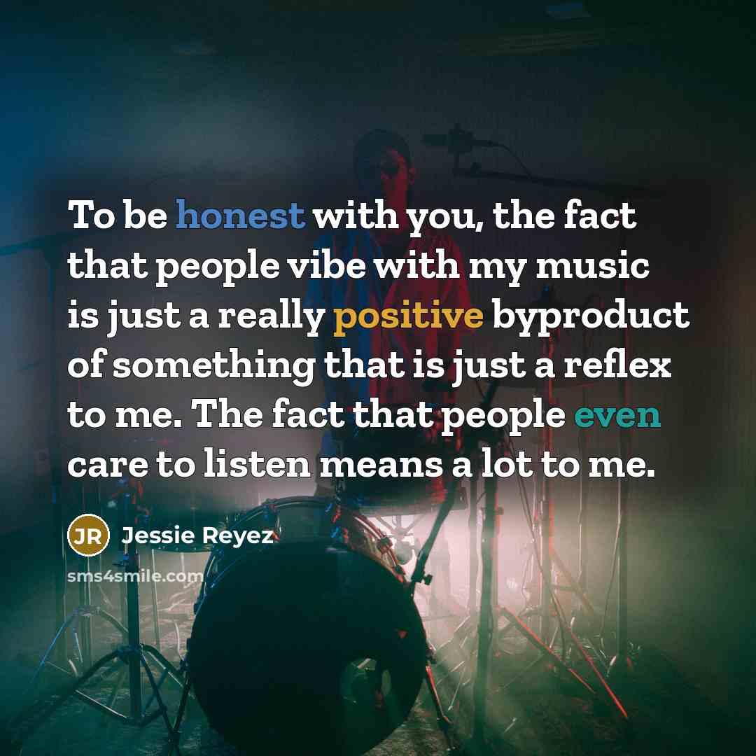 “To be honest with you, the fact that people vibe…” quote by Jessie Reyez