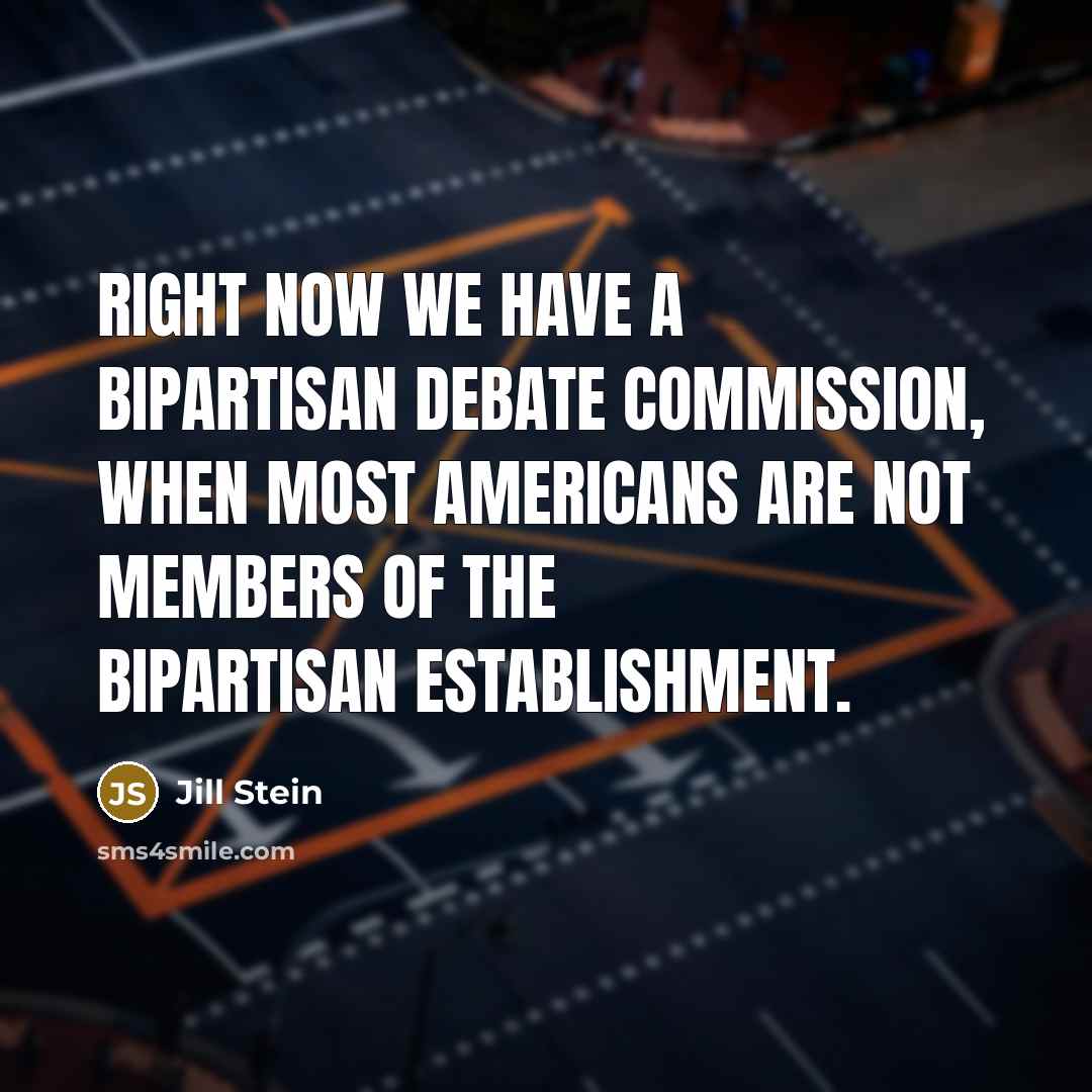 “Right now we have a bipartisan debate commission, when most…” quote by Jill Stein