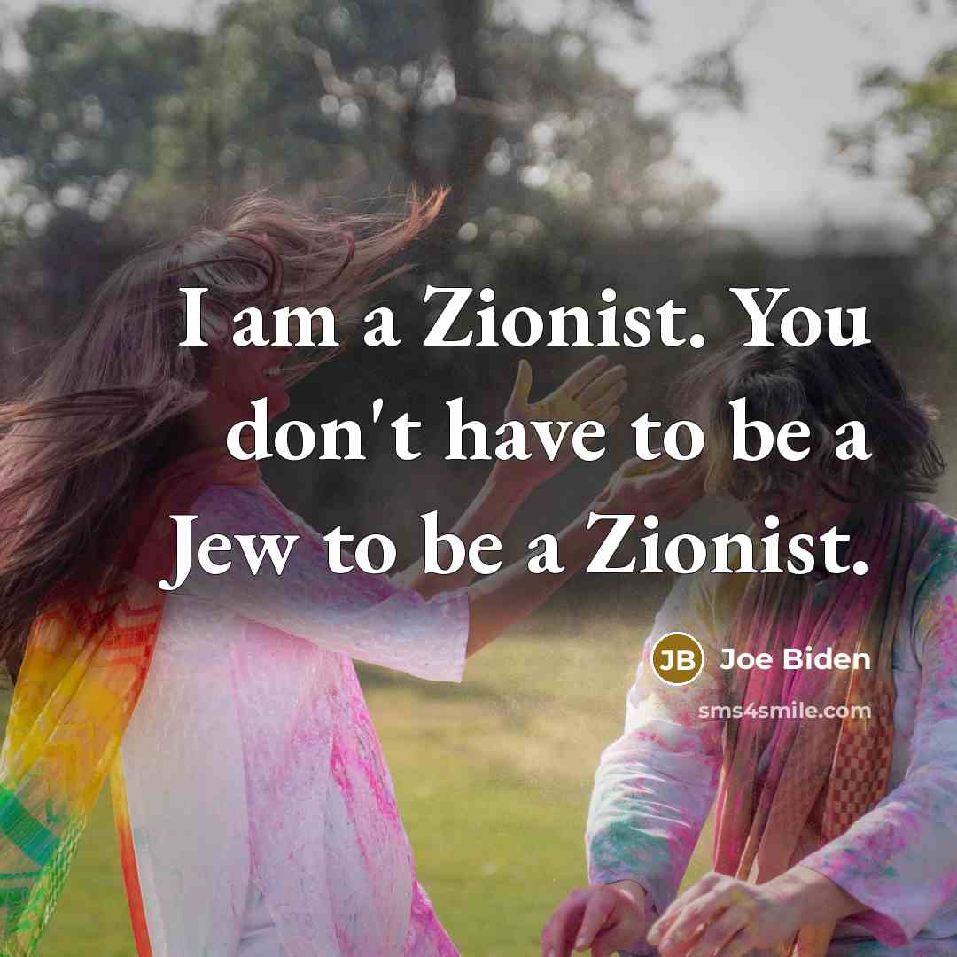 “I am a Zionist. You don't have to be a…” quote by Joe Biden