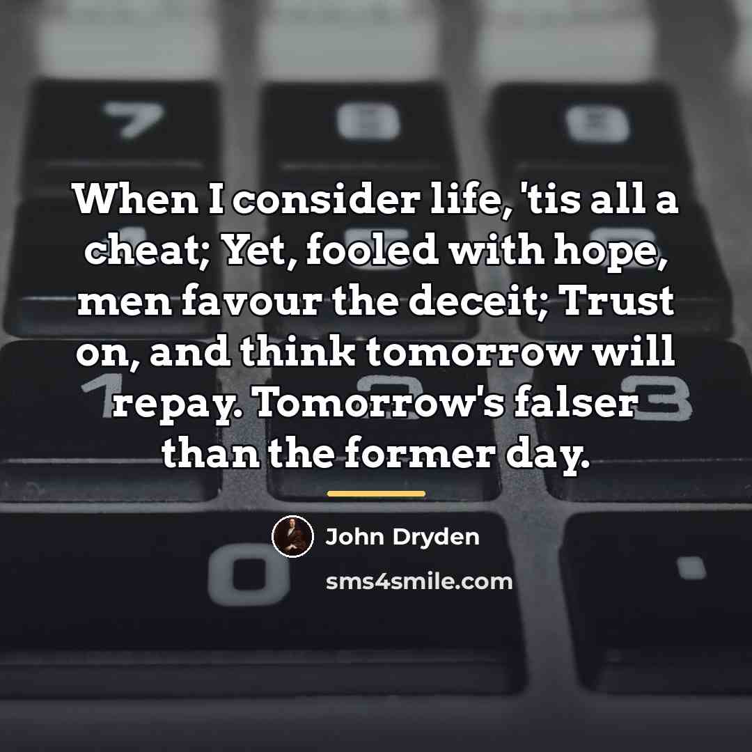 “When I consider life, 'tis all a cheat; Yet, fooled…” quote by John Dryden