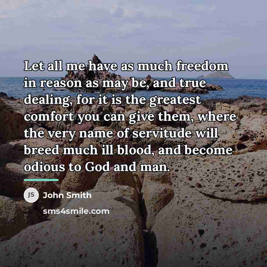 “Let all me have as much freedom in reason as…” quote by John Smith